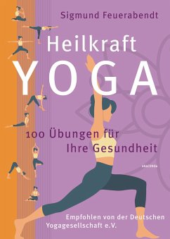 Heilkraft Yoga. 100 Übungen für Ihre Gesundheit. Empfohlen von der Deutschen Yogagesellschaft e. V. von Anaconda